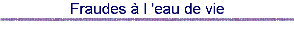 Fraudes à l 'eau de vie
